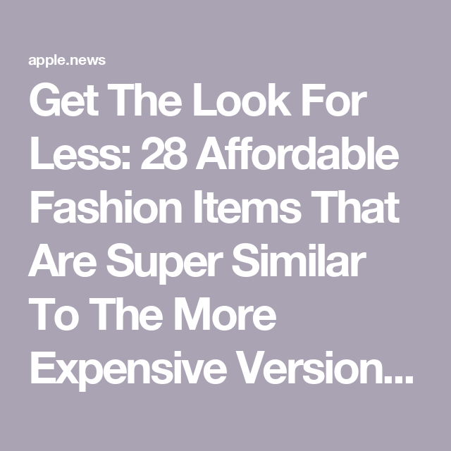 Get The Look For Less: 28 Affordable Fashion Items That Are Super Similar To The More Expensive Versions — BuzzFeed